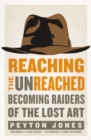 Reaching the Unreached : Becoming Raiders of the Lost Art - Book