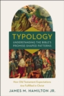 Typology-Understanding the Bible's Promise-Shaped Patterns : How Old Testament Expectations are Fulfilled in Christ - Book