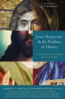 Jesus, Skepticism, and the Problem of History : Criteria and Context in the Study of Christian Origins - Book