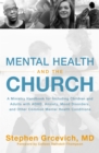 Mental Health and the Church : A Ministry Handbook for Including Children and Adults with ADHD, Anxiety, Mood Disorders, and Other Common Mental Health Conditions - Book