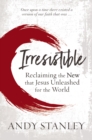 Irresistible : Reclaiming the New that Jesus Unleashed for the World - Book