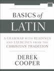 Basics of Latin : A Grammar with Readings and Exercises from the Christian Tradition - Book