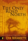 The Only Road North : 9,000 Miles of Dirt and Dreams - eBook