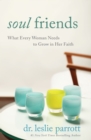 Soul Friends : What Every Woman Needs to Grow in Her Faith - eBook