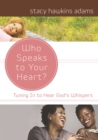Who Speaks to Your Heart? : Tuning in to Hear God's Whispers - eBook