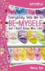 Everybody Tells Me to Be Myself but I Don't Know Who I Am, Revised Edition : Building Your Self-Esteem - eBook