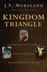 Kingdom Triangle : Recover the Christian Mind, Renovate the Soul, Restore the Spirit's Power - Book