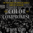 The Color of Compromise : The Truth about the American Church's Complicity in Racism - Book