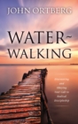 Water-Walking : Discovering and Obeying Your Call to Radical Discipleship - Book