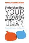 Understanding Your Young Teen : Practical Wisdom for Parents - Book