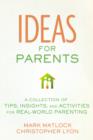 Ideas for Parents : A Collection of Tips, Insights, and Activities for Real-World Parenting - Book