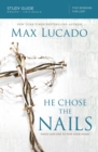 He Chose the Nails Bible Study Guide : What God Did to Win Your Heart - Book