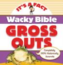 Wacky Bible Gross Outs : Can you believe it? - Book