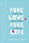 Pure Love, Pure Life : Exploring God's Heart on Purity - eBook
