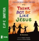 A Believe Devotional for Kids: Think, Act, Be Like Jesus, Vol. 3 : 90 Devotions - eBook