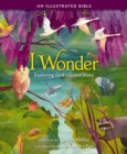 I Wonder: Exploring God's Grand Story : an Illustrated Bible - Book