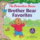 The Berenstain Bears Brother Bear Favorites : 3 Books in 1 - Book