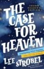 The Case for Heaven Young Reader's Edition : Investigating What Happens After Our Life on Earth - Book