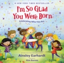 I'm So Glad You Were Born : Celebrating Who You Are - Book