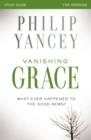 Vanishing Grace Bible Study Guide : Whatever Happened to the Good News? - Book