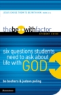 The Be-With Factor Student Guide : Six Questions Students Need to Ask about Life with God - eBook