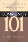 Community 101 : Reclaiming the Local Church as Community of Oneness - Gilbert Bilezikian