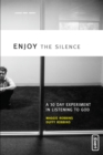 Enjoy the Silence : A 30-Day Experiment in Listening to God - Maggie Robbins