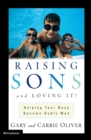 Raising Sons and Loving It! : Helping Your Boys Become Godly Men - eBook