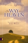 The Way to Heaven : The Gospel According to John Wesley - eBook