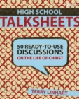 High School Talksheets : 50 Ready-to-Use Discussions on the Life of Christ - eBook