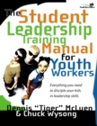 The Student Leadership Training Manual for Youth Workers : Everything You Need to Disciple Your Kids in Leadership Skills - Dennis Tiger McLuen