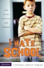 I Hate School : How to Help Your Child Love Learning - eBook