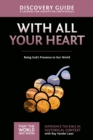 With All Your Heart Discovery Guide : Being God's Presence to Our World - eBook