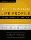 The Christian Life Profile Assessment Workbook Updated Edition : Developing Your Personal Plan to Think, Act, and Be Like Jesus - Book