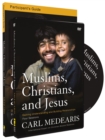 Muslims, Christians, and Jesus Participant's Guide with DVD : Gaining Understanding and Building Relationships - Book