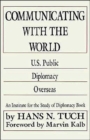 Communicating with the World : U. S. Public Diplomacy Overseas - Book