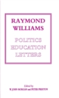 Raymond Williams: Politics, Education, Letters - Book