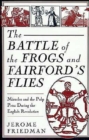 The Battle of the Frogs and Fairford's Flies : Miracles and the Pulp Press During the English Revolution - Book
