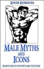 Male Myths and Icons : Masculinity in Popular Culture - Book