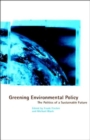Greening Environmental Policy : The Politics of a Sustainable Future - Book