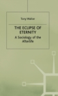 The Eclipse of Eternity : A Sociology of the Afterlife - Book