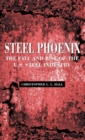 Steel Phoenix : The Fall and Rise of the American Steel Industry - Book
