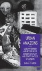 Urban Amazons : Lesbian Feminism and Beyond in the Gender, Sexuality, and Identity Battles of London - Book