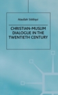 Christian-Muslim Dialogue in the Twentieth Century - Book