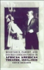 Resistance, Parody and Double Consciousness in African American Theatre, 1895-19 - Book