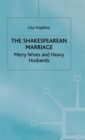 The Shakespearean Marriage : Merry Wives and Heavy Husbands - Book