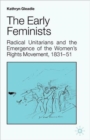 The Early Feminists : Radical Unitarians and the Emergence of the Women's Rights Movement, 1831-51 - Book