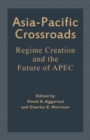 Asia-Pacific Crossroads : Regime Creation and the Future of APEC - Book