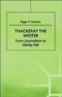 Thackeray the Writer : From Journalism to Vanity Fair - Book