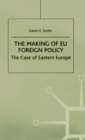 The Making of EU Foreign Policy : The Case of Eastern Europe - Book